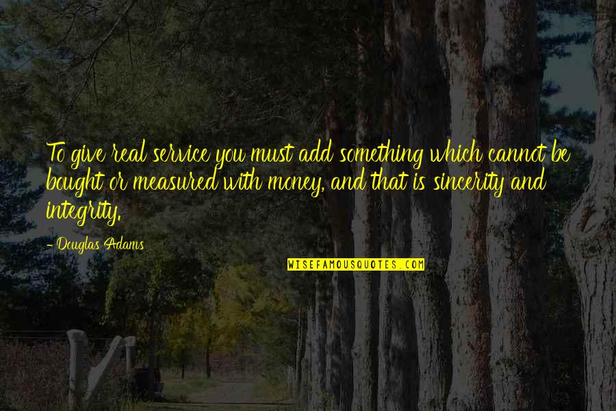 Brajovic Podgoricka Quotes By Douglas Adams: To give real service you must add something