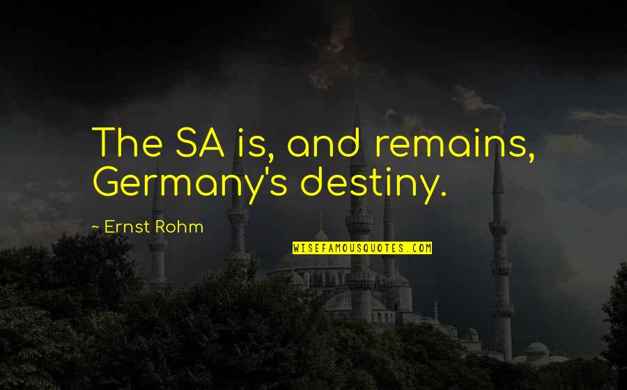 Brake Change Quotes By Ernst Rohm: The SA is, and remains, Germany's destiny. Brake Change Quotes By Ernst Rohm: The SA is, and remains, Germany's destiny.