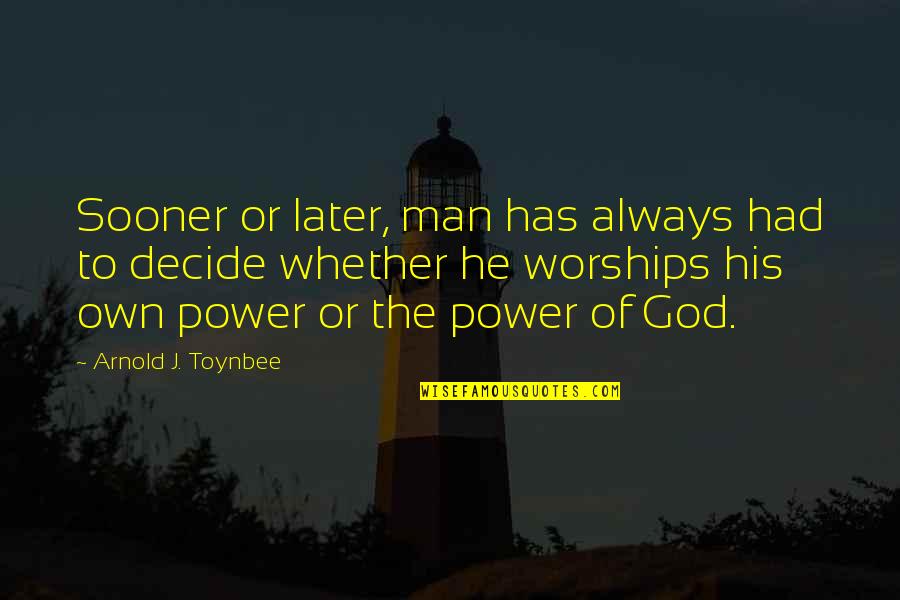 Brake Disc Quotes By Arnold J. Toynbee: Sooner or later, man has always had to