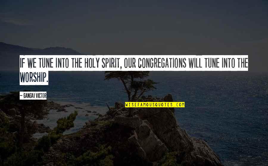 Brake Pads Quotes By Gangai Victor: If we tune into the Holy Spirit, our