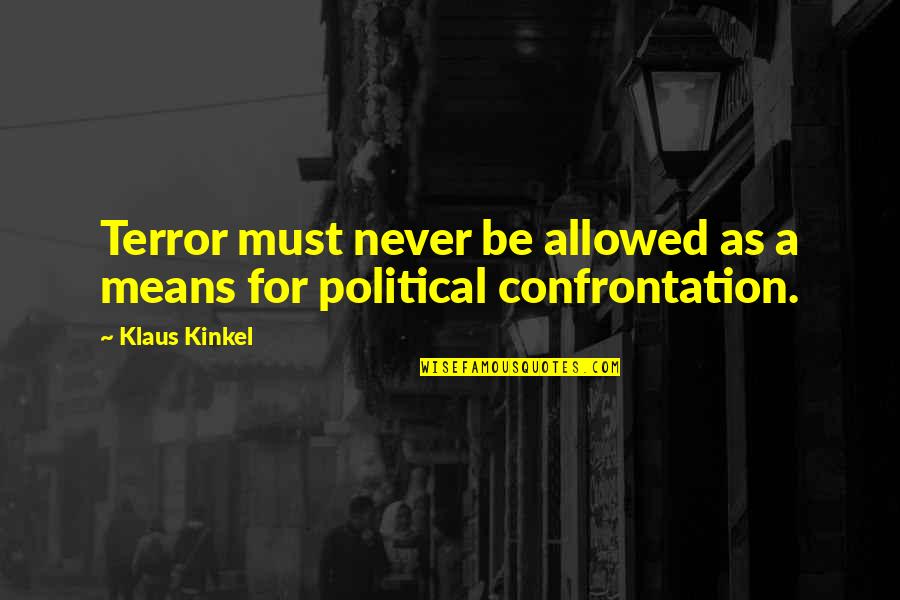 Brake Pads Quotes By Klaus Kinkel: Terror must never be allowed as a means