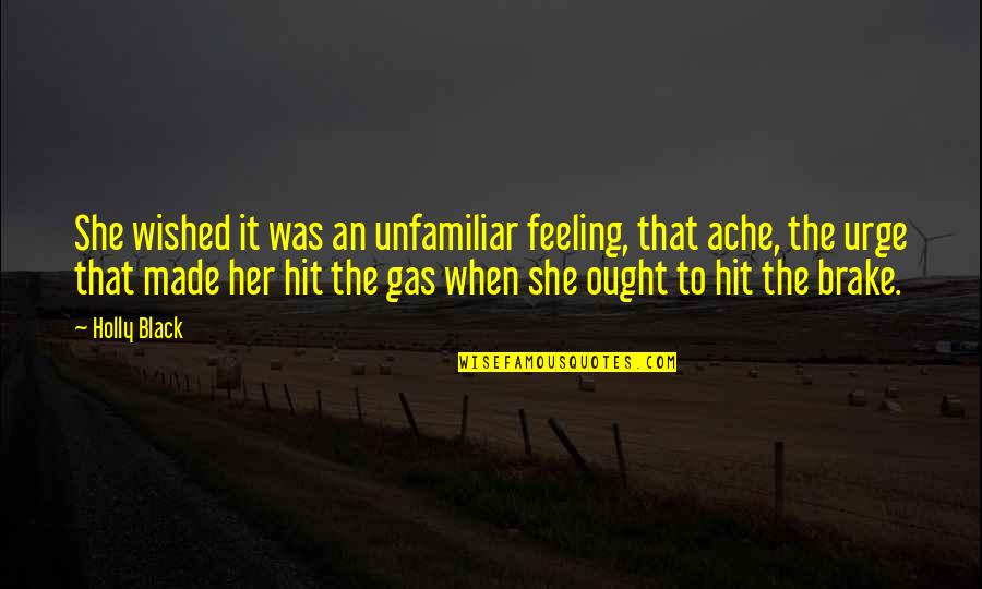 Brake Quotes By Holly Black: She wished it was an unfamiliar feeling, that