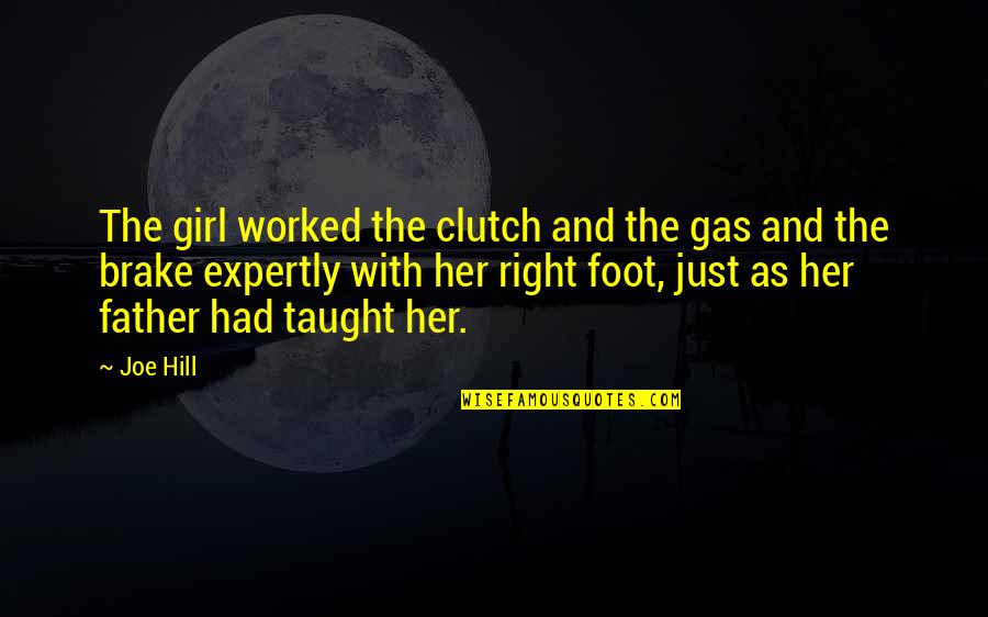 Brake Quotes By Joe Hill: The girl worked the clutch and the gas