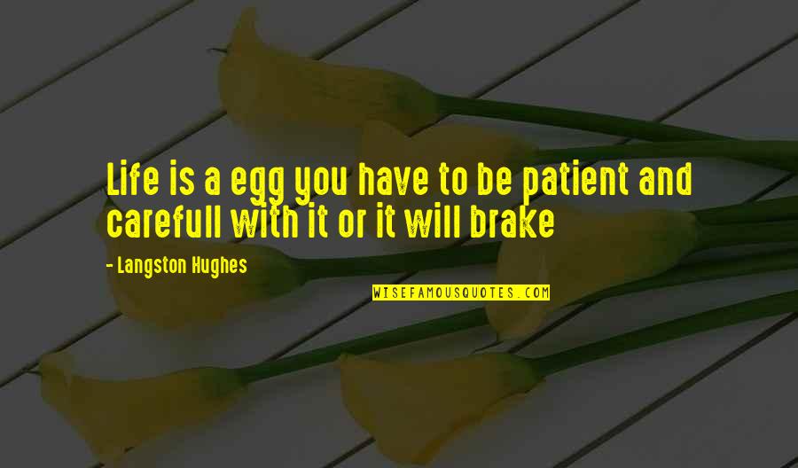 Brake Quotes By Langston Hughes: Life is a egg you have to be