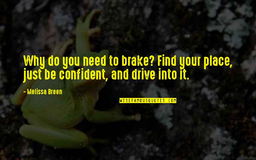 Brake Quotes By Melissa Breen: Why do you need to brake? Find your