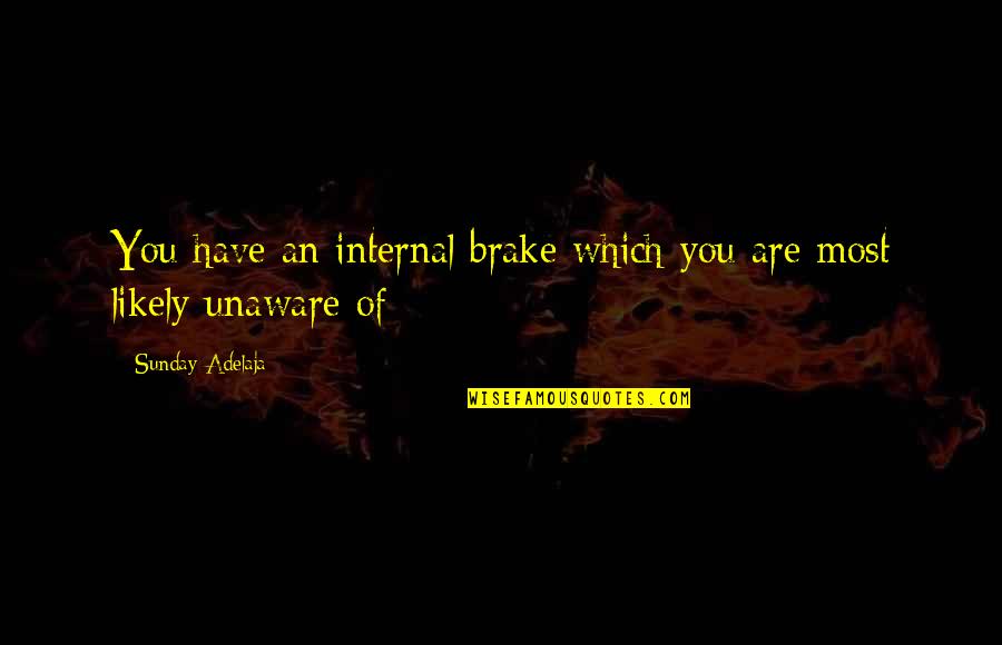 Brake Quotes By Sunday Adelaja: You have an internal brake which you are