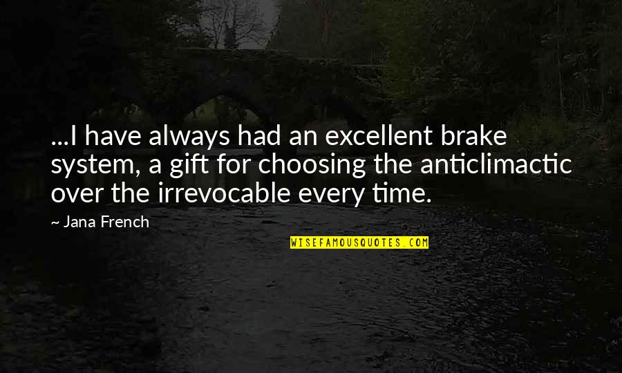 Brake Up Quotes By Jana French: ...I have always had an excellent brake system,