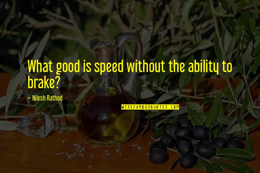Brake Up Quotes By Nilesh Rathod: What good is speed without the ability to