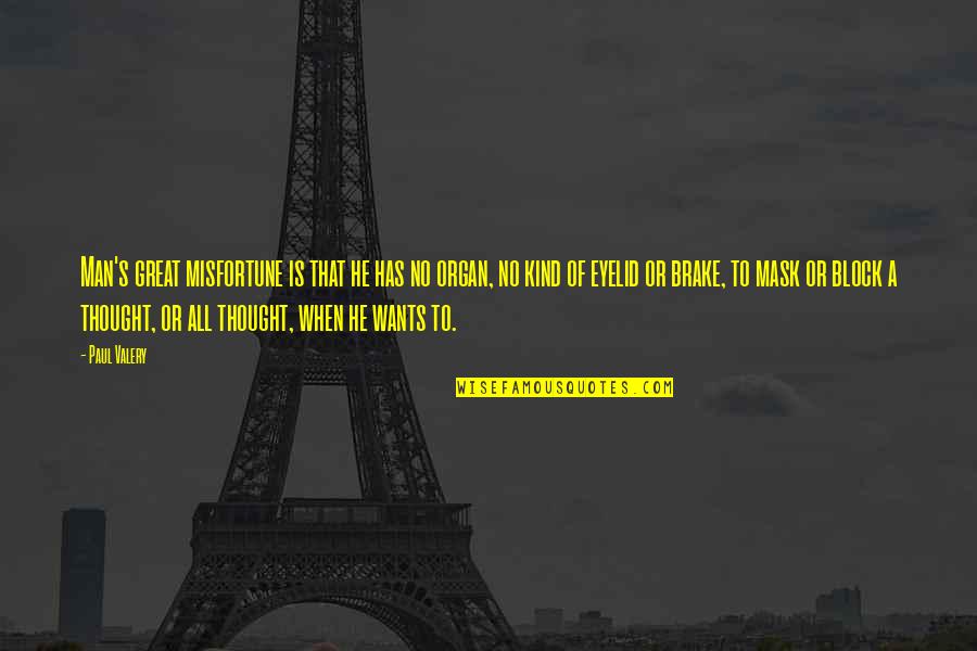 Brake Up Quotes By Paul Valery: Man's great misfortune is that he has no