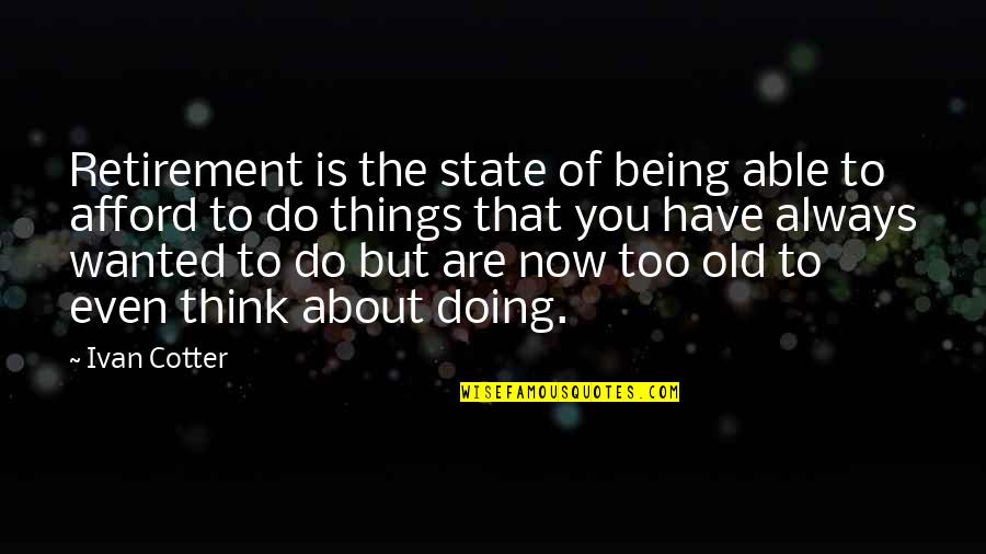 Brakebills Quotes By Ivan Cotter: Retirement is the state of being able to