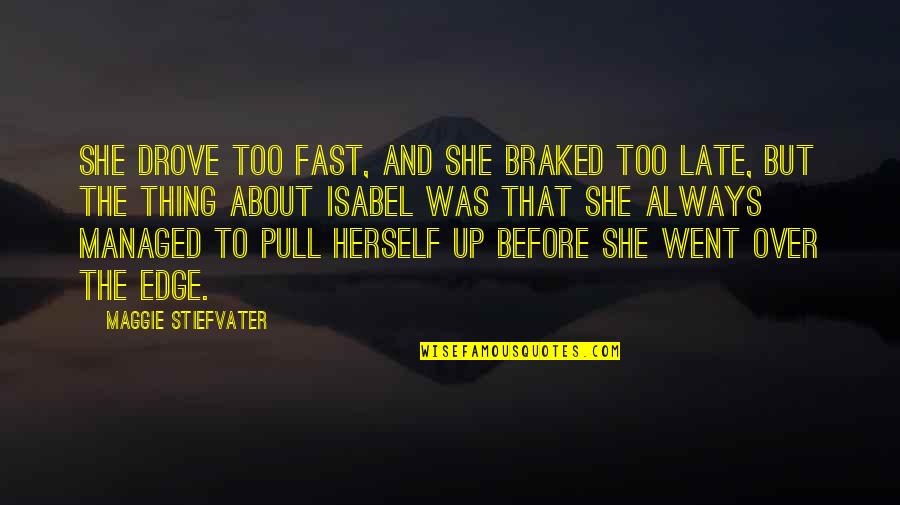 Braked Quotes By Maggie Stiefvater: She drove too fast, and she braked too