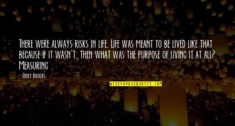 Brakefield At Riverwalk Quotes By Terry Brooks: There were always risks in life. Life was Brakefield At Riverwalk Quotes By Terry Brooks: There were always risks in life. Life was