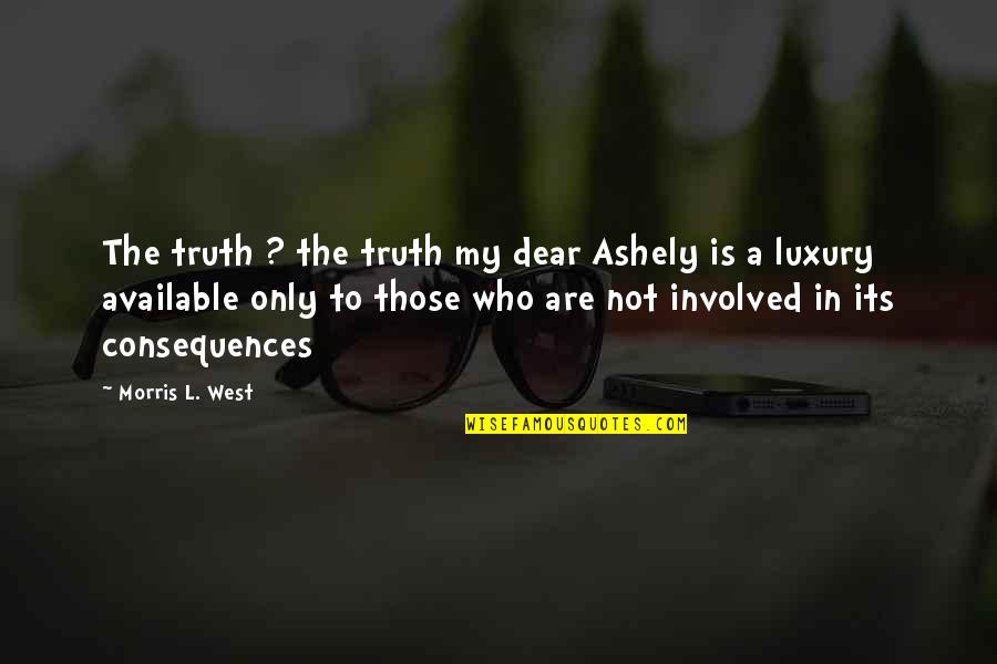 Braken To The Stars Quotes By Morris L. West: The truth ? the truth my dear Ashely