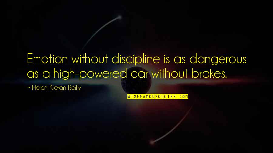 Brakes On A Car Quotes By Helen Kieran Reilly: Emotion without discipline is as dangerous as a