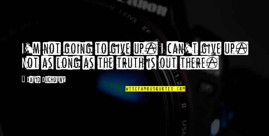 Brakhage First Hymn Quotes By David Duchovny: I'm not going to give up. I can't