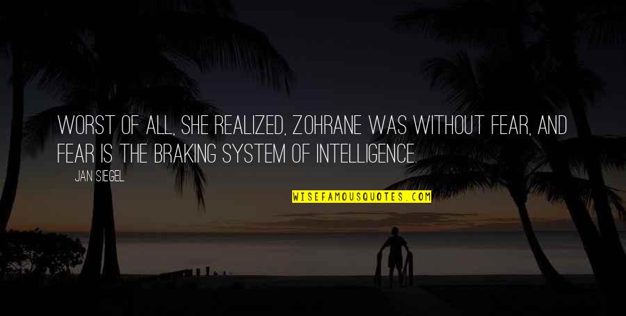 Braking Quotes By Jan Siegel: Worst of all, she realized, Zohrane was without