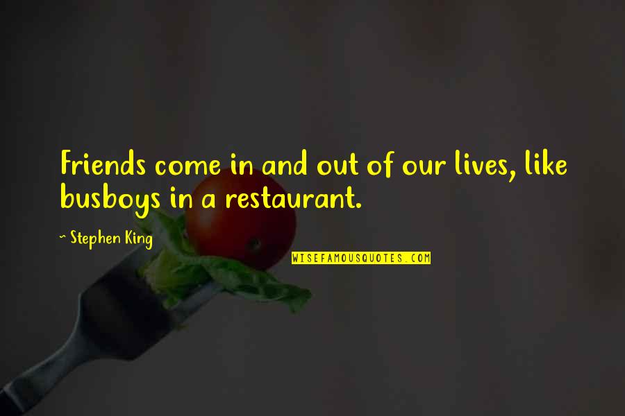 Braklow Quotes By Stephen King: Friends come in and out of our lives,