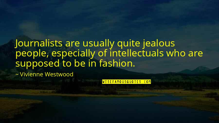 Braklow Quotes By Vivienne Westwood: Journalists are usually quite jealous people, especially of Braklow Quotes By Vivienne Westwood: Journalists are usually quite jealous people, especially of