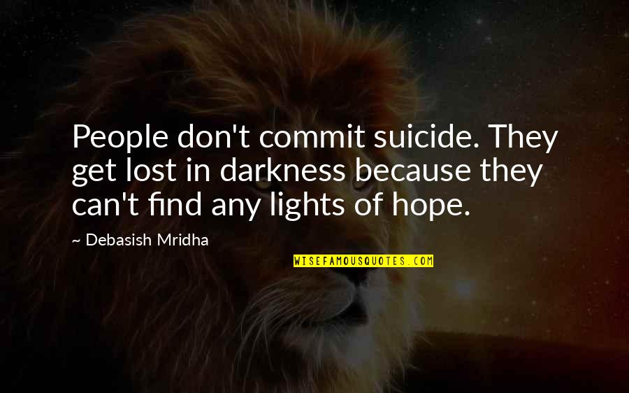 Brakmarian Quotes By Debasish Mridha: People don't commit suicide. They get lost in