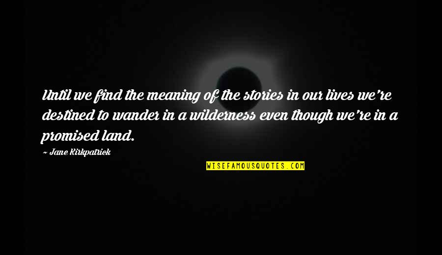 Bralic I Klapa Quotes By Jane Kirkpatrick: Until we find the meaning of the stories Bralic I Klapa Quotes By Jane Kirkpatrick: Until we find the meaning of the stories