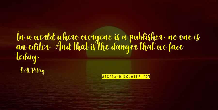 Bralic Quotes By Scott Pelley: In a world where everyone is a publisher, Bralic Quotes By Scott Pelley: In a world where everyone is a publisher,