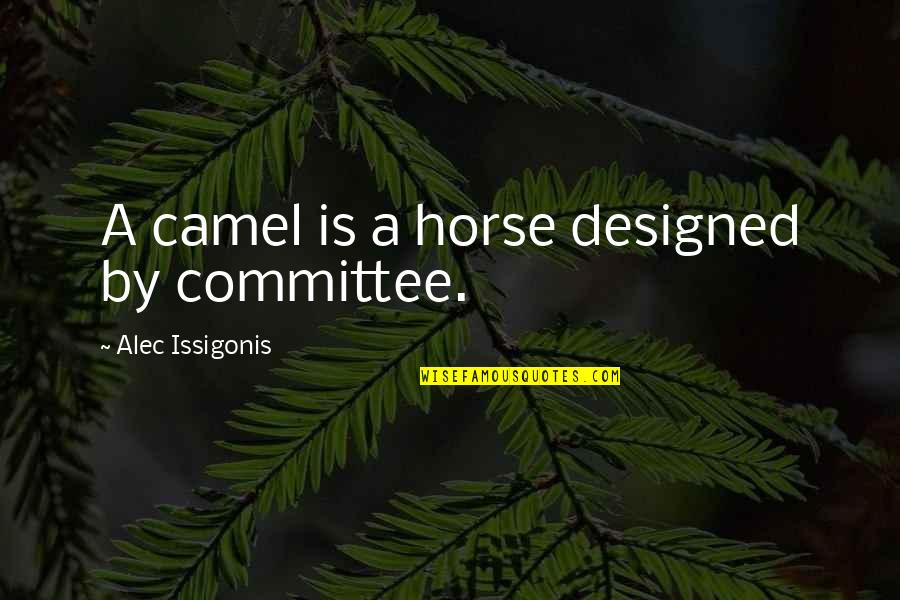 Bralicious Quotes By Alec Issigonis: A camel is a horse designed by committee.