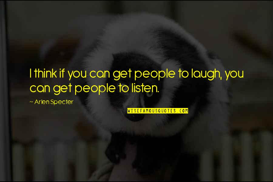 Bralick Quotes By Arlen Specter: I think if you can get people to