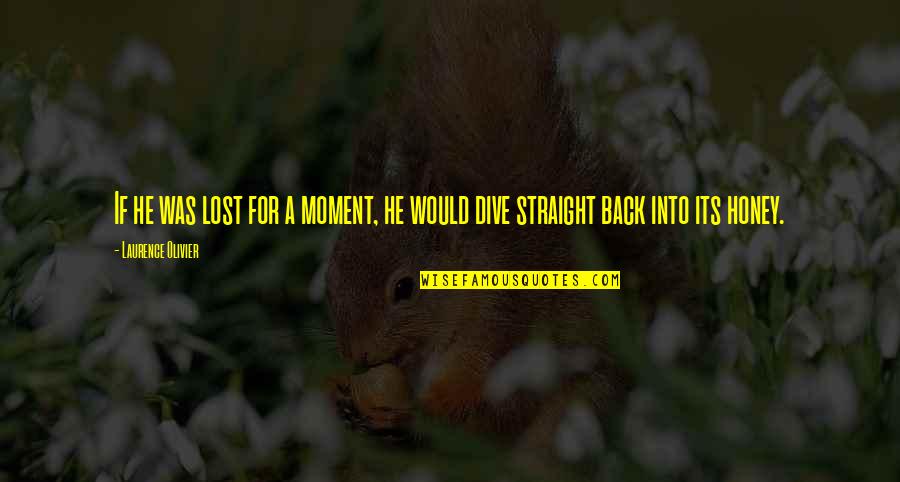 Bralyn Quotes By Laurence Olivier: If he was lost for a moment, he Bralyn Quotes By Laurence Olivier: If he was lost for a moment, he