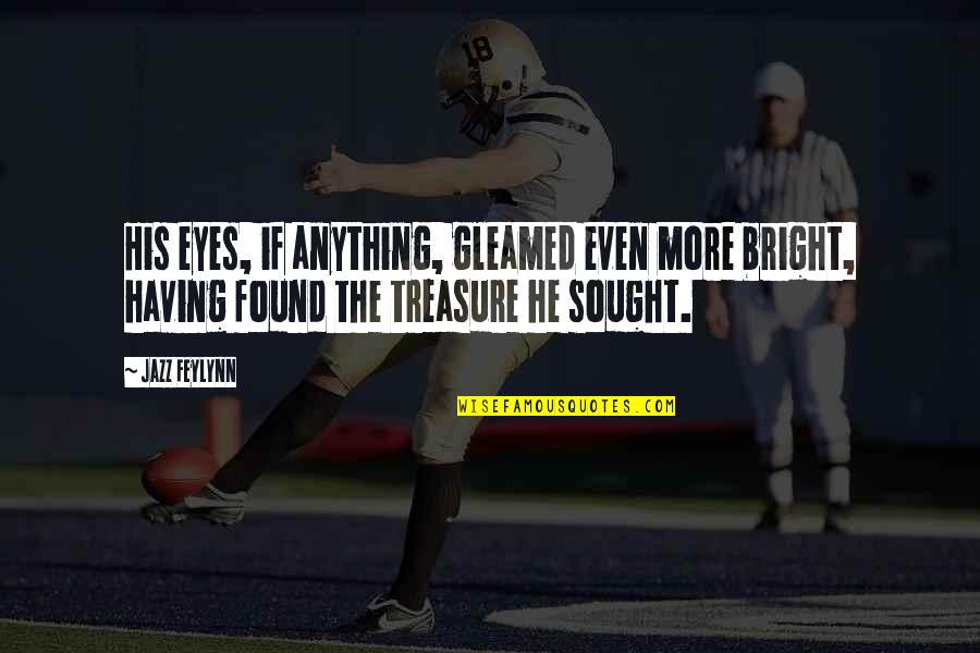 Bram Van Der Linden Quotes By Jazz Feylynn: His eyes, if anything, gleamed even more bright, Bram Van Der Linden Quotes By Jazz Feylynn: His eyes, if anything, gleamed even more bright,
