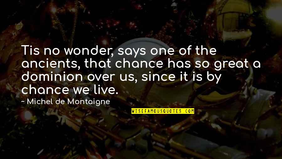 Bramall Foundation Quotes By Michel De Montaigne: Tis no wonder, says one of the ancients, Bramall Foundation Quotes By Michel De Montaigne: Tis no wonder, says one of the ancients,