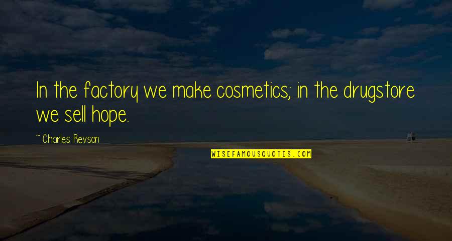 Bramante St Quotes By Charles Revson: In the factory we make cosmetics; in the Bramante St Quotes By Charles Revson: In the factory we make cosmetics; in the