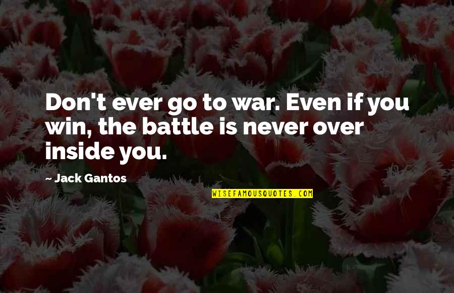 Bramanti Lyons Quotes By Jack Gantos: Don't ever go to war. Even if you
