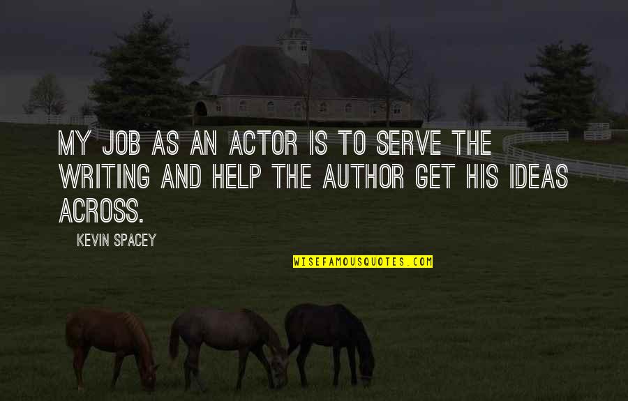 Bramanti Lyons Quotes By Kevin Spacey: My job as an actor is to serve