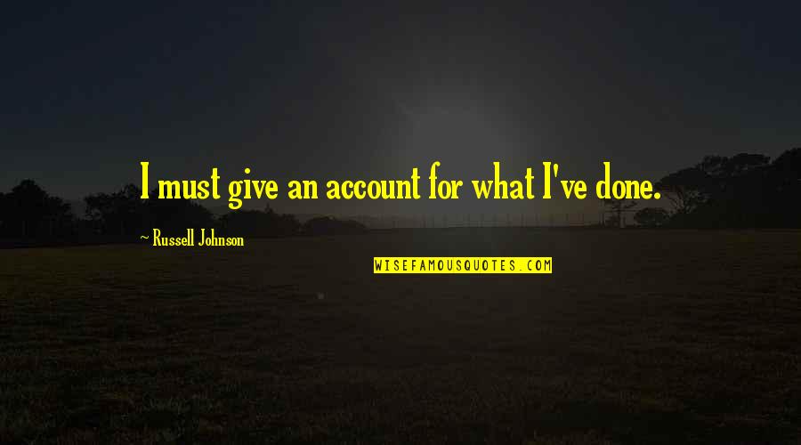 Bramanti Lyons Quotes By Russell Johnson: I must give an account for what I've