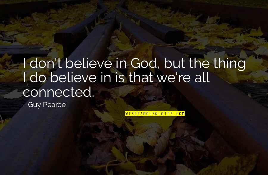 Bramanti Stair Quotes By Guy Pearce: I don't believe in God, but the thing