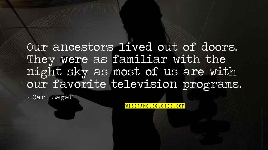 Bramasole Morris Quotes By Carl Sagan: Our ancestors lived out of doors. They were Bramasole Morris Quotes By Carl Sagan: Our ancestors lived out of doors. They were