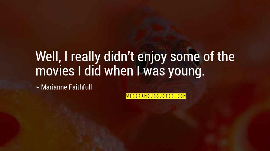 Bramato Wine Quotes By Marianne Faithfull: Well, I really didn't enjoy some of the Bramato Wine Quotes By Marianne Faithfull: Well, I really didn't enjoy some of the