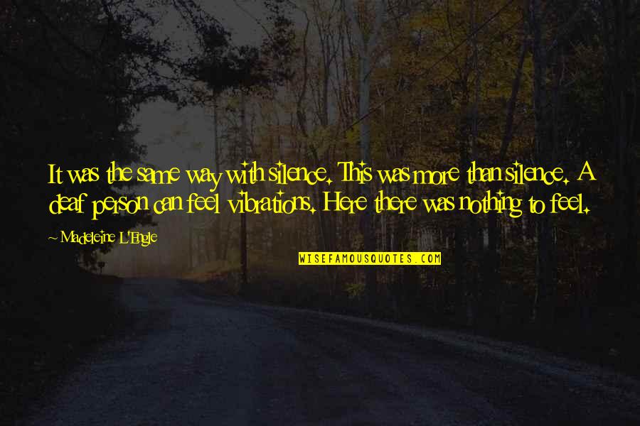 Brambell Wilfred Quotes By Madeleine L'Engle: It was the same way with silence. This Brambell Wilfred Quotes By Madeleine L'Engle: It was the same way with silence. This