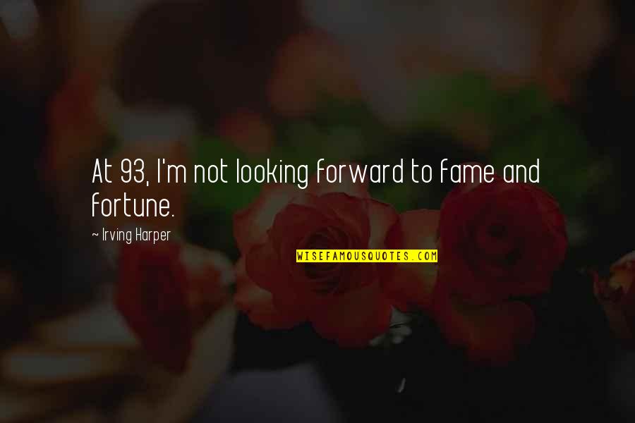 Brambila Media Quotes By Irving Harper: At 93, I'm not looking forward to fame Brambila Media Quotes By Irving Harper: At 93, I'm not looking forward to fame