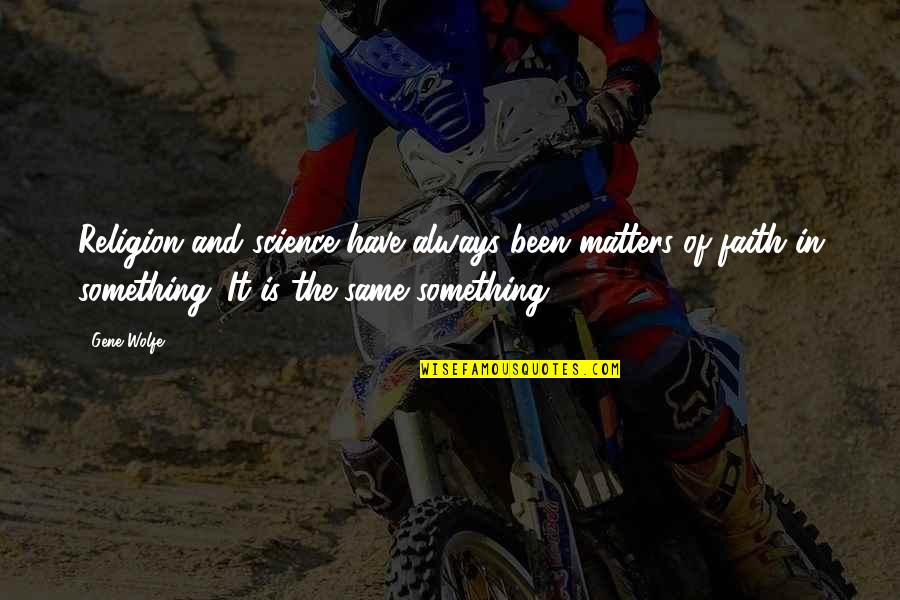 Brambila Winery Quotes By Gene Wolfe: Religion and science have always been matters of