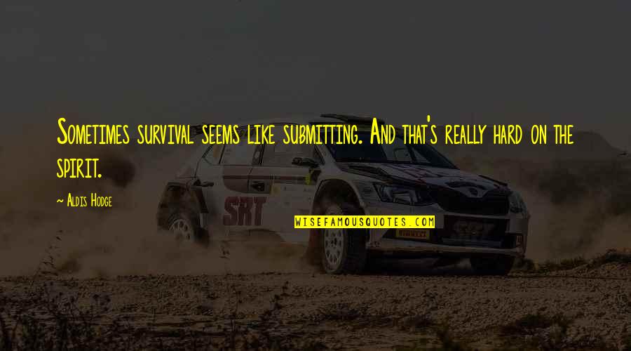 Bramble Quotes By Aldis Hodge: Sometimes survival seems like submitting. And that's really