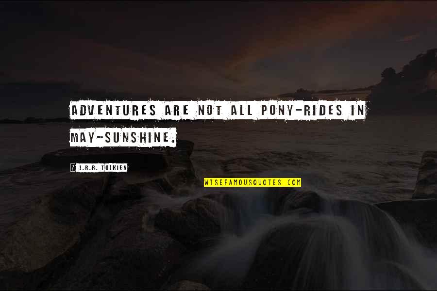 Bramble Quotes By J.R.R. Tolkien: Adventures are not all pony-rides in May-sunshine.