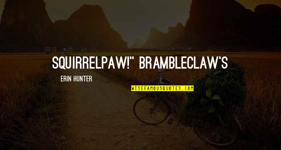 Brambleclaw Quotes By Erin Hunter: Squirrelpaw!" Brambleclaw's