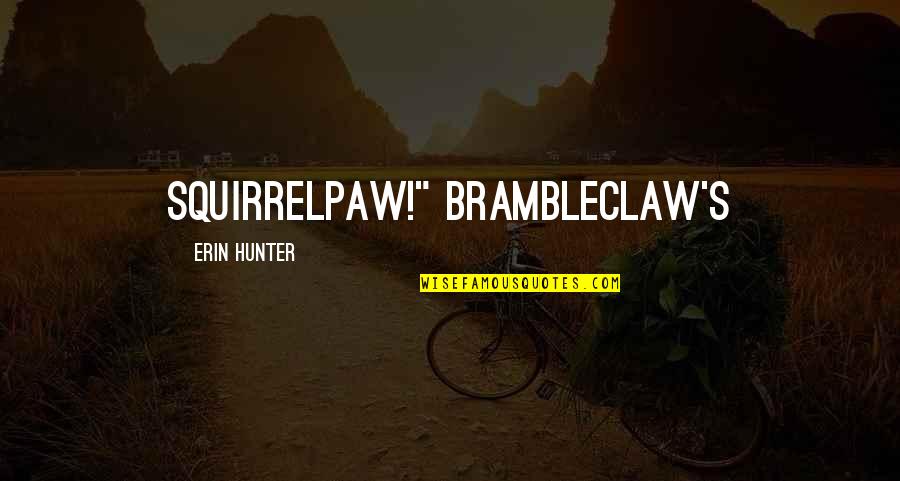 Brambleclaw Quotes By Erin Hunter: Squirrelpaw!" Brambleclaw's Brambleclaw Quotes By Erin Hunter: Squirrelpaw!" Brambleclaw's