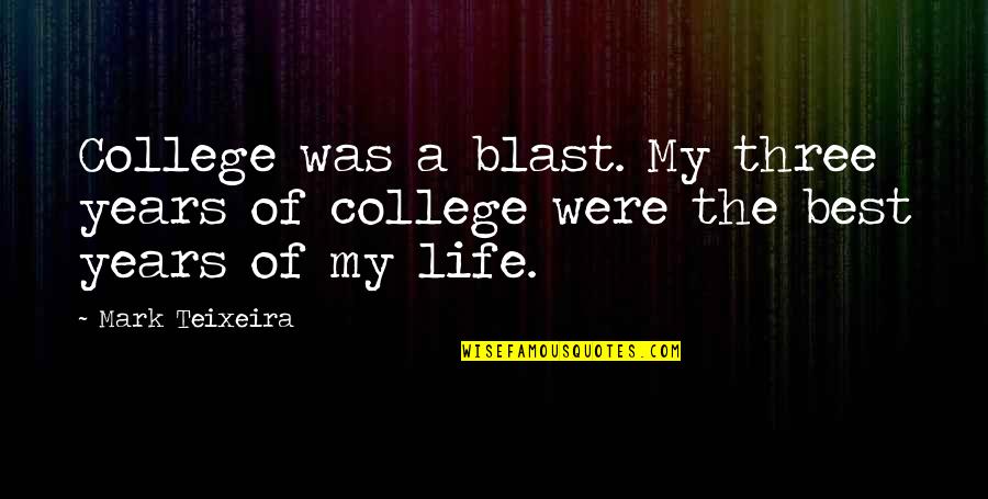 Brambleclaws Storm Quotes By Mark Teixeira: College was a blast. My three years of