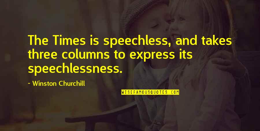 Bramblehurst Quotes By Winston Churchill: The Times is speechless, and takes three columns Bramblehurst Quotes By Winston Churchill: The Times is speechless, and takes three columns