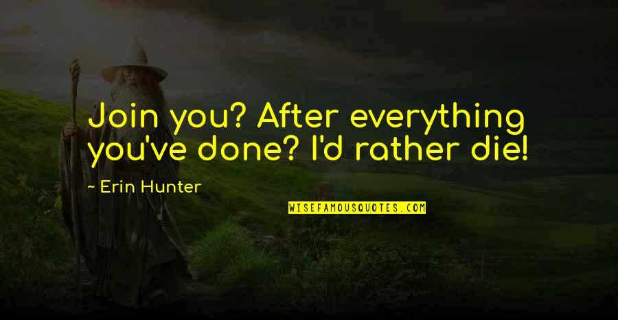 Bramblepaw Quotes By Erin Hunter: Join you? After everything you've done? I'd rather