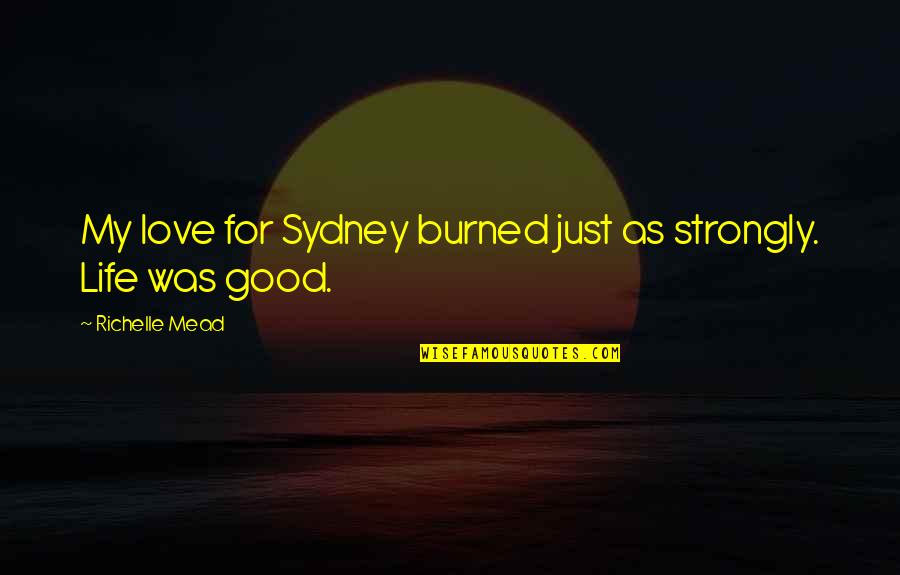 Bramborove Quotes By Richelle Mead: My love for Sydney burned just as strongly. Bramborove Quotes By Richelle Mead: My love for Sydney burned just as strongly.