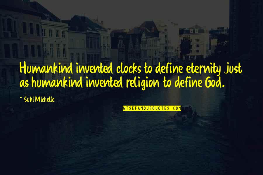 Bramborove Quotes By Suki Michelle: Humankind invented clocks to define eternity just as