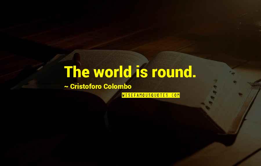 Bramer Animal Hospital Evanston Quotes By Cristoforo Colombo: The world is round.